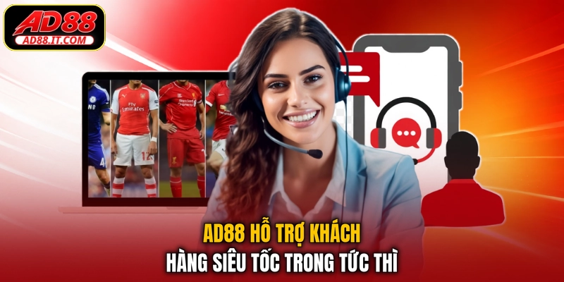 AD88 hỗ trợ khách hàng siêu tốc trong tức thì