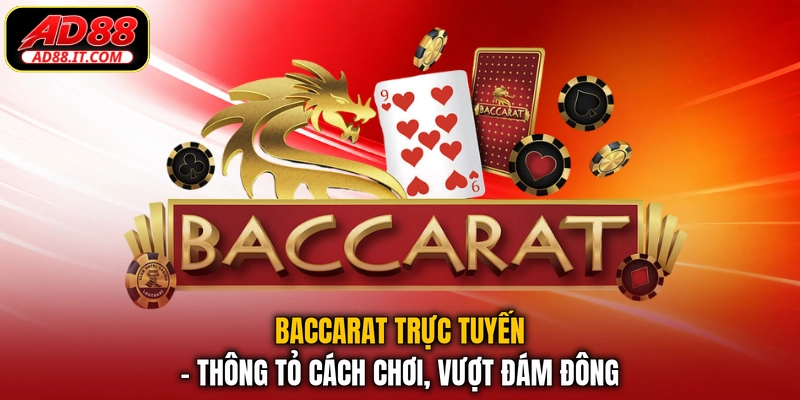 Baccarat Trực Tuyến - Thông Tỏ Cách Chơi, Vượt Đám Đông
