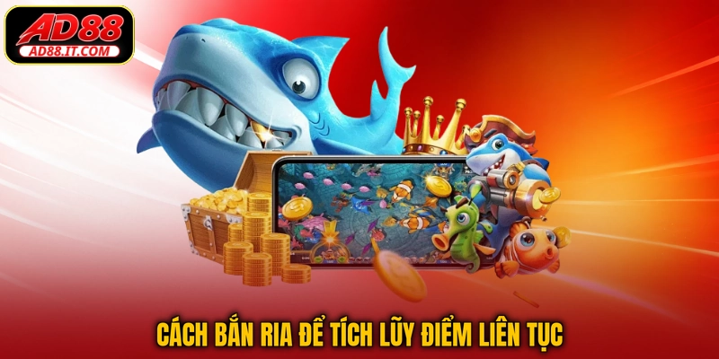 Cách bắn ria để tích lũy điểm liên tục
