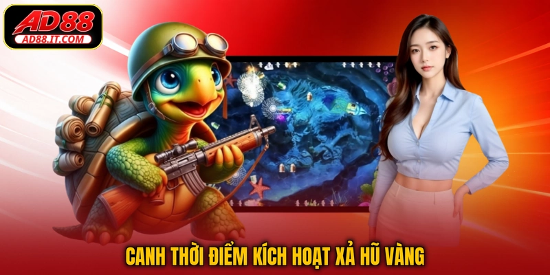 Canh thời điểm kích hoạt xả hũ vàng
