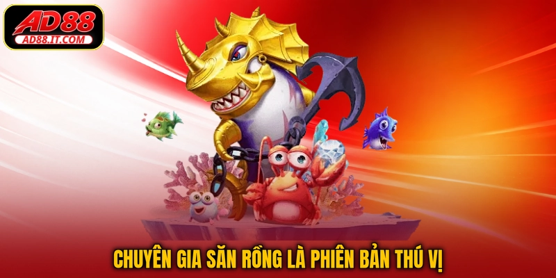 Chuyên Gia Săn Rồng là phiên bản thú vị