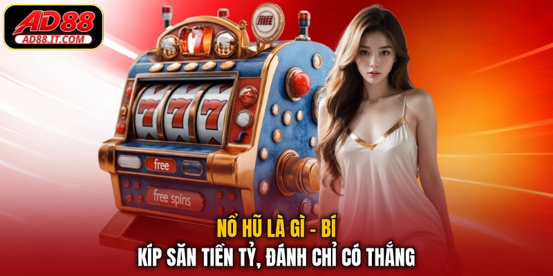 Nổ Hũ Là Gì - Bí Kíp Săn Tiền Tỷ, Đánh Chỉ Có Thắng