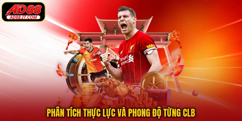 Phân tích thực lực và phong độ từng CLB